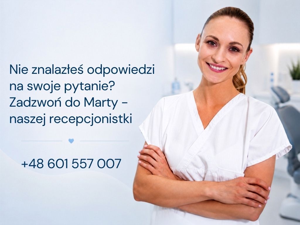 nie znalazłeś odpowiedzi na swoje pytanie zadzwoń do marty naszej recepcjonistki